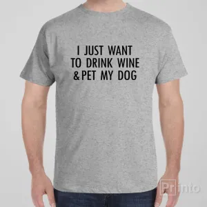 I just want to drink wine - T-shirt
