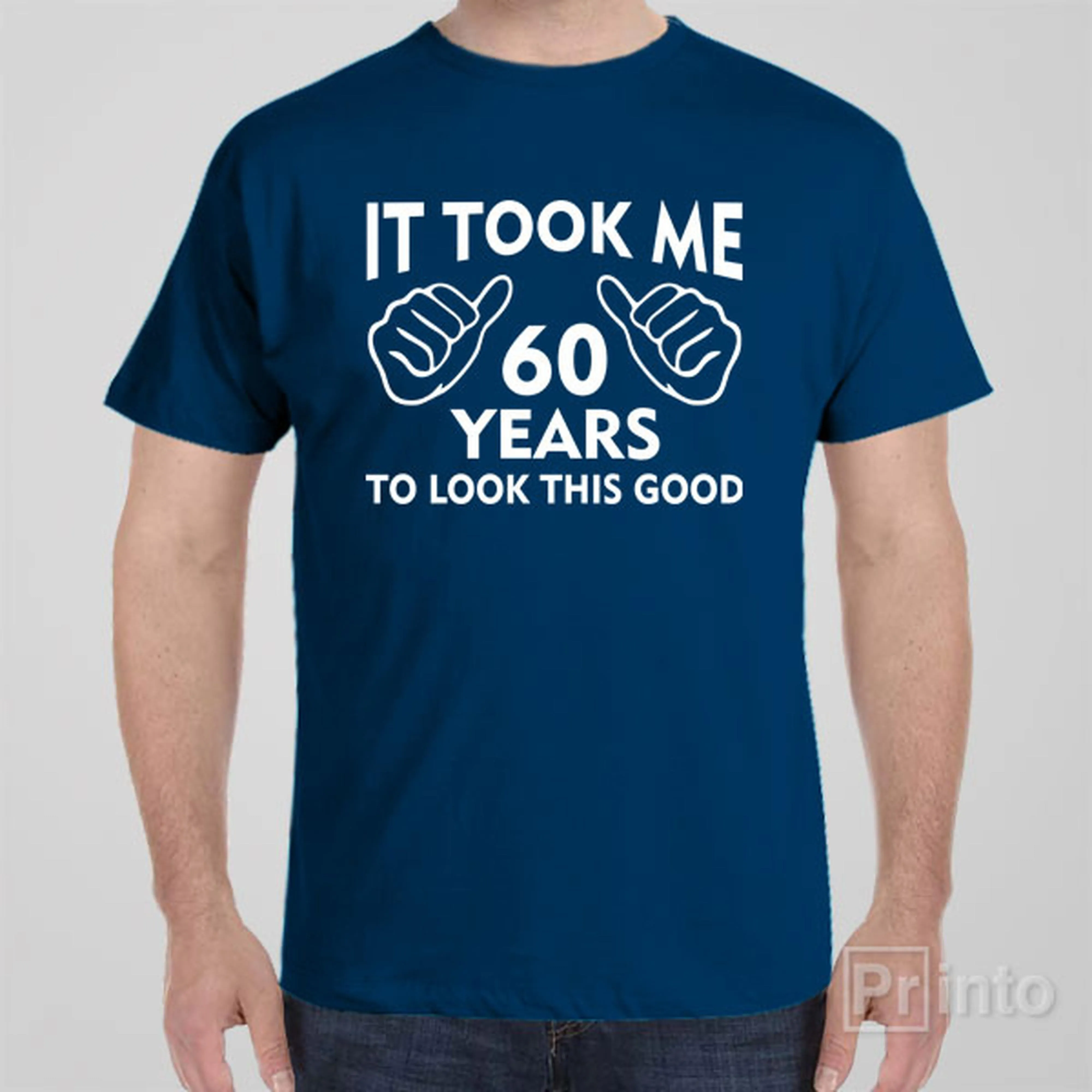 It took me 60 years to look this good - T-shirt