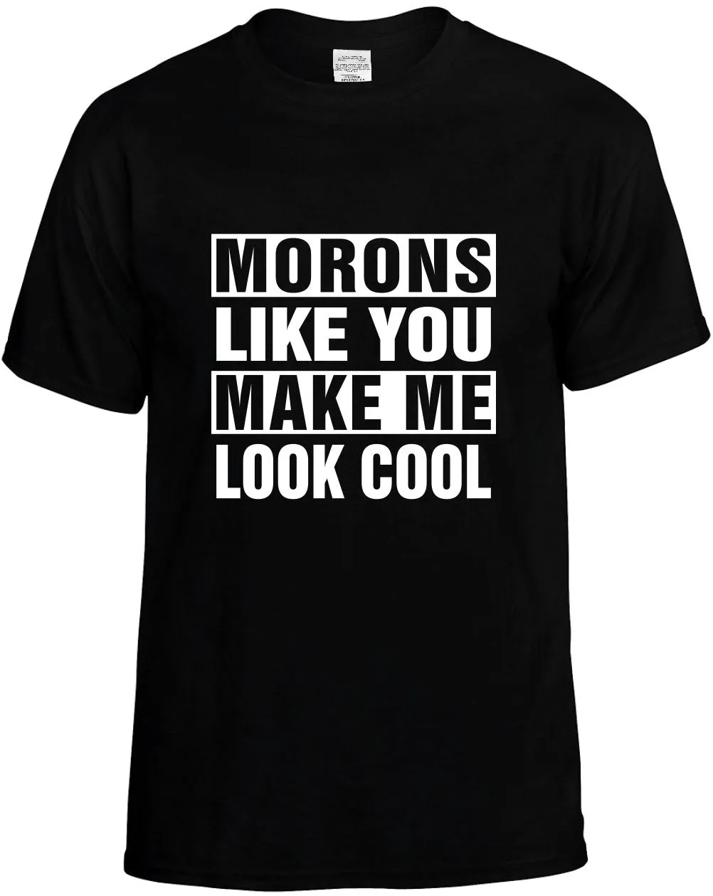 Morons Like you Make Me Look Cool Unisex T-Shirt Novelty Graphic Tee Shirt