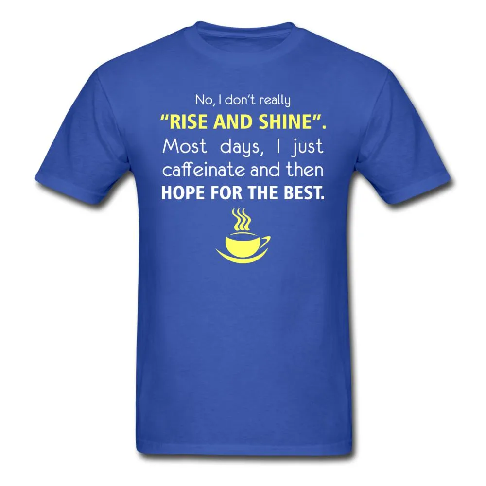 No, I don't really "rise and shine" Unisex T-shirt