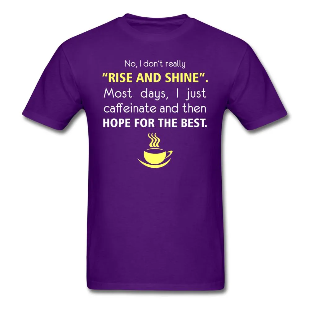 No, I don't really "rise and shine" Unisex T-shirt