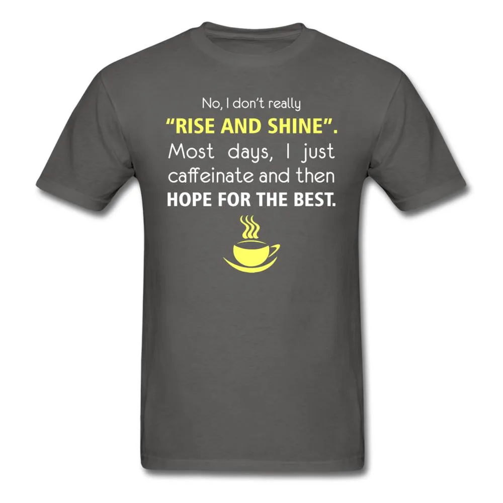 No, I don't really "rise and shine" Unisex T-shirt