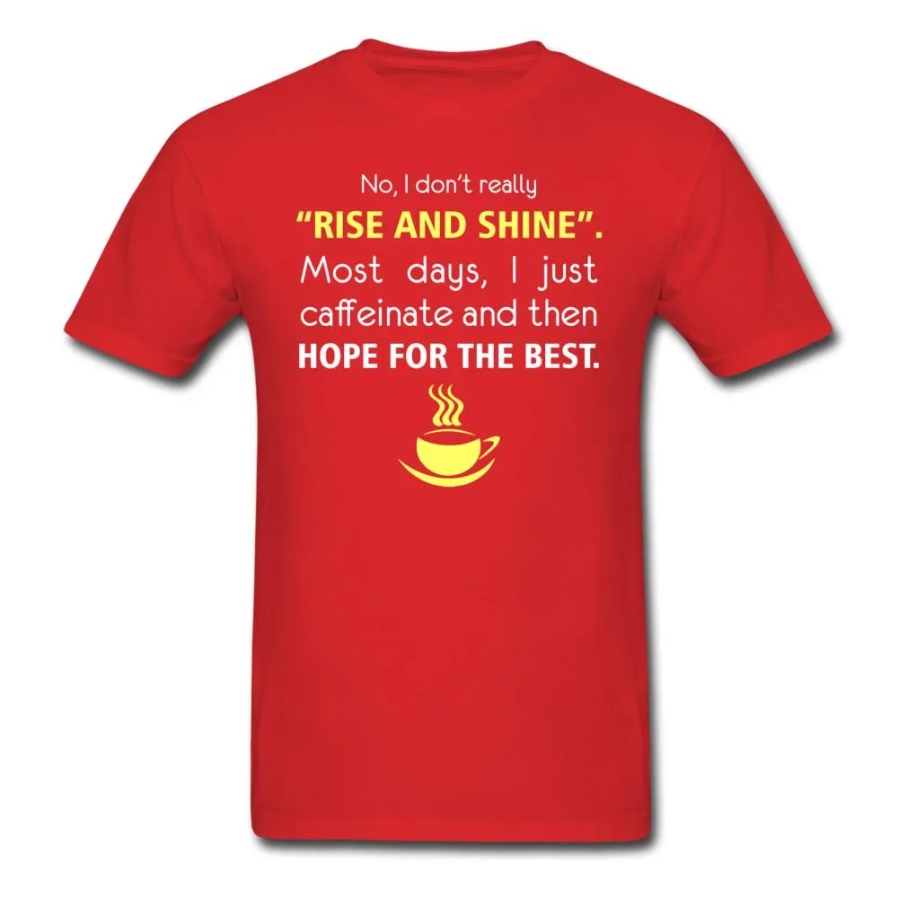 No, I don't really "rise and shine" Unisex T-shirt