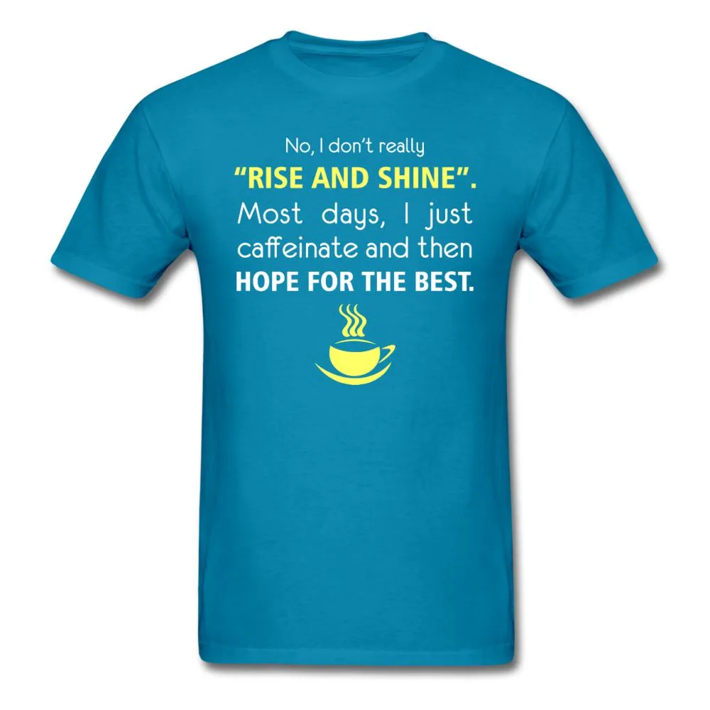 No, I don't really "rise and shine" Unisex T-shirt