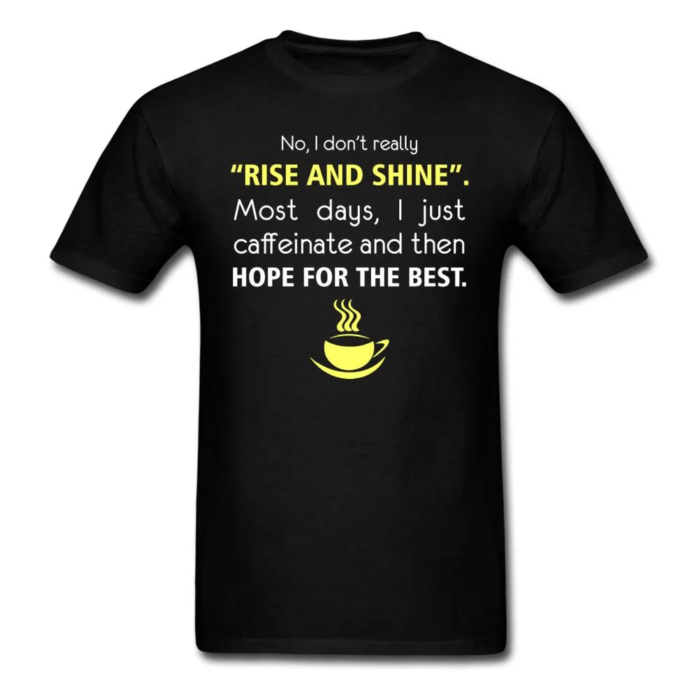 No, I don't really "rise and shine" Unisex T-shirt