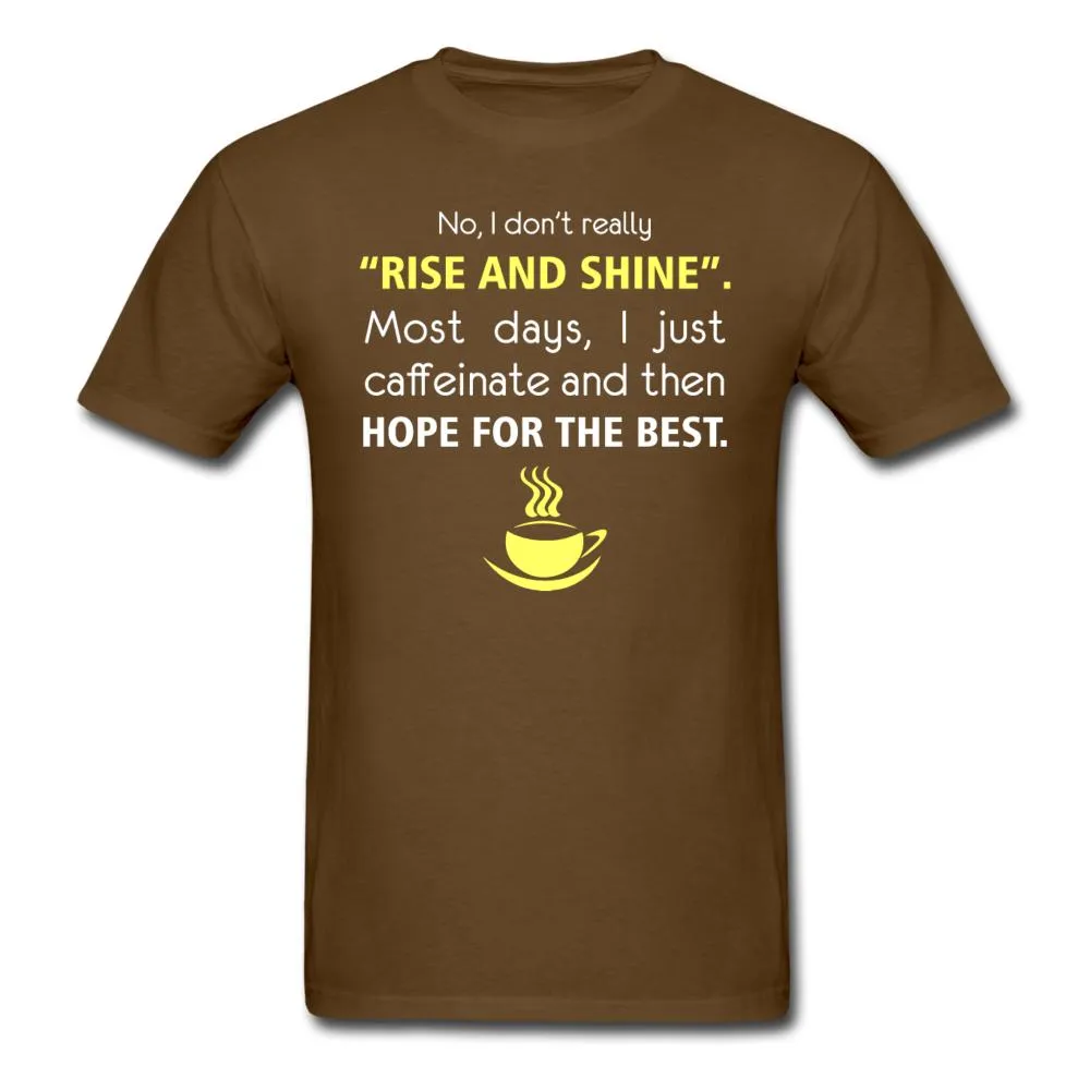 No, I don't really "rise and shine" Unisex T-shirt