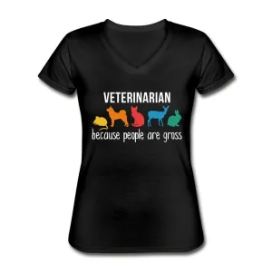 Veterinarian: because people are gross Women's V-Neck T-Shirt