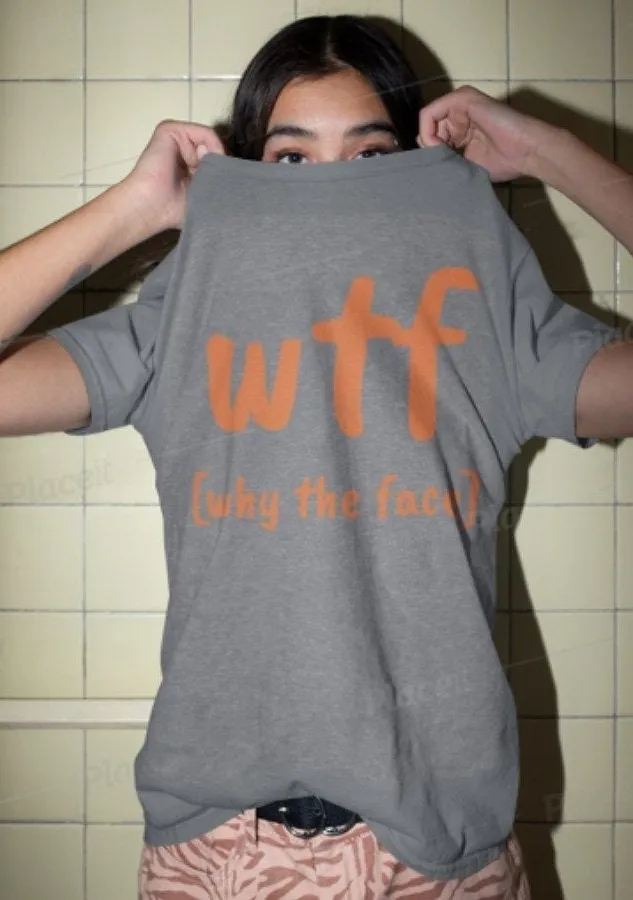 WTF why the face, Unisex T-shirts,funny t-shirts for MEN,wtf t-shirts, funny t-shirts for Women,wtf God funny t-shirts, sarcastic t-shirts